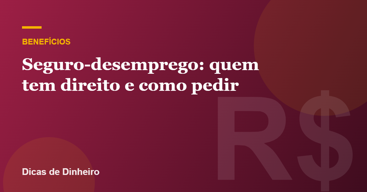 Seguro-desemprego: quem tem direito, valor e como pedir