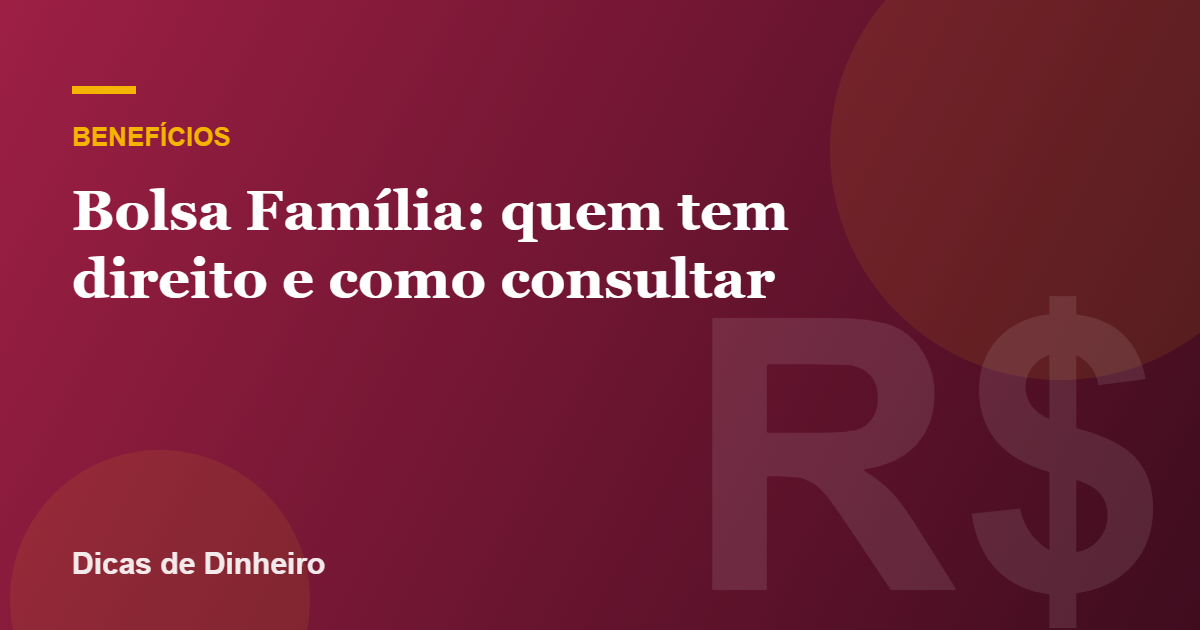 Bolsa Família: quem tem direito, valor e como consultar