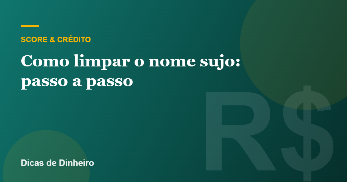 Como limpar o nome sujo: passo a passo para sair do Serasa e SPC