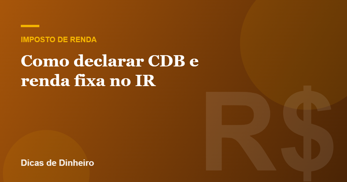 Como declarar CDB e renda fixa no Imposto de Renda