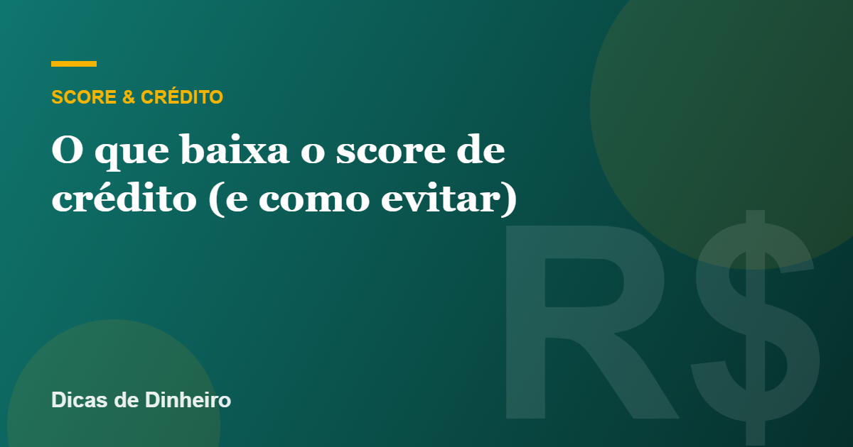 O que baixa o score de crédito (e como evitar)