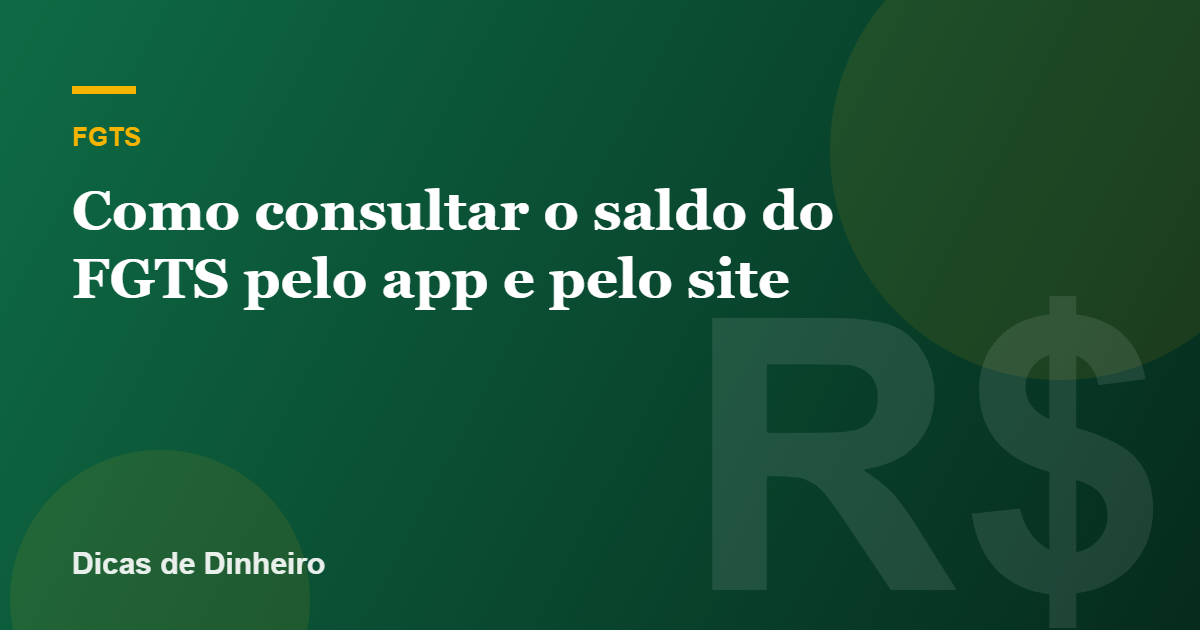Como consultar o saldo do FGTS pelo app e pelo site (passo a passo)